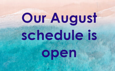 Our August schedule is open