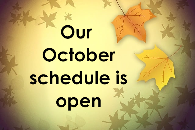 Our October schedule is open