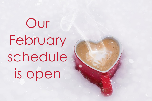 Our February schedule is open