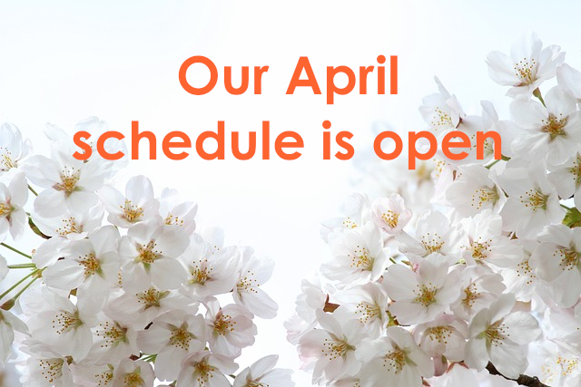 Our April schedule is open